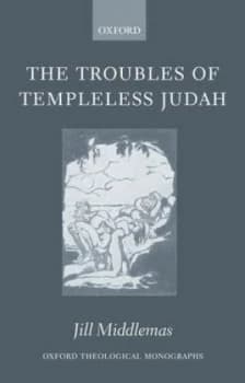 The Troubles of Templeless Judah by Jill Middlemas Hardback