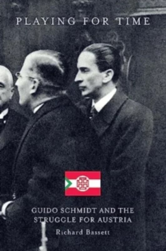 Playing for Time : Guido Schmidt and the Struggle for Austria Hardback