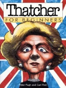 Thatcher for Beginners by Peter Pugh and Carl Flint and Richard Appignanesi Paperback
