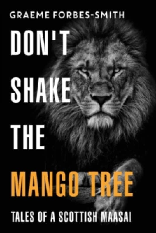 Don't Shake the Mango Tree - Tales of a Scottish Maasai Paperback / softback