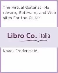 The Virtual Guitarist by Frederick M. Noad