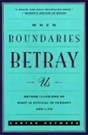 when boundaries betray us beyond illusions of what is ethical in therapy an