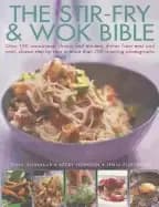 stir fry and wok bible over 180 sensational classic and modern dishes from