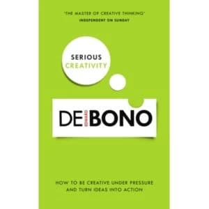 Serious Creativity: How to be creative under pressure and turn ideas into action by Edward De Bono (Paperback, 2015)