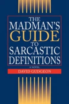 The Madmans Guide to Sarcastic Definitions by David Gudgeon Book