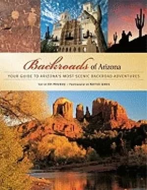 backroads of arizona your guide to arizonas most scenic backroad adventures