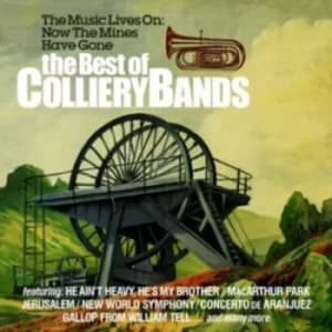 The Music Lives On Now the Mines Have Gone The Best of the Colliery Bands by Various Performers CD Album