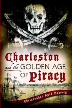 Charleston and the golden age of piracy by Christopher Byrd Downey