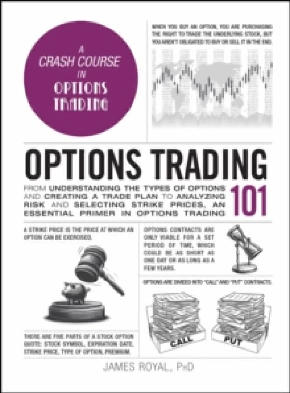 Options Trading 101 : From Understanding the Types of Options and Creating a Trade Plan to Analyzing Risk and Selecting Strike Prices, an Essential Pr