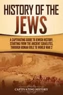 history of the jews a captivating guide to jewish history starting from the