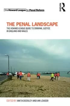 The Penal LandscapeThe Howard League Guide to Criminal Justice in England and Wales