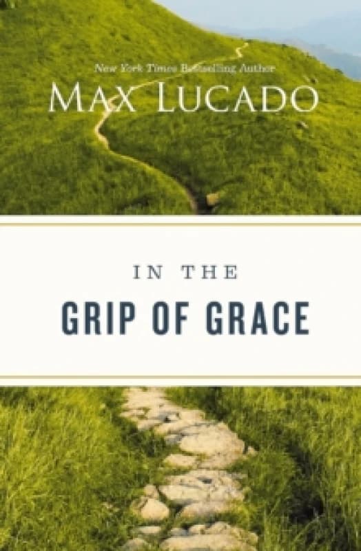 In the Grip of Grace : Letting Go of Self-Sufficiency and Discovering the Unending Gift of God's Grace Paperback / softback