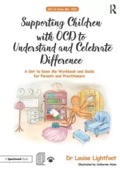 Supporting Children with OCD to Understand and Celebrate DifferenceA Get to Know Me Workbook and Guide for Parents and Practitioners