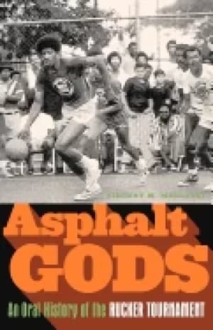 asphalt gods an oral history of the rucker tournament