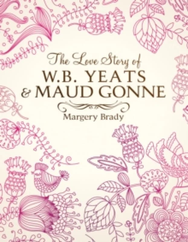The Love Story Of W.B. Yeats & Maud Gonne Hardback