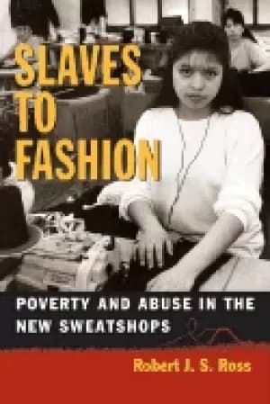 slaves to fashion poverty and abuse in the new sweatshops