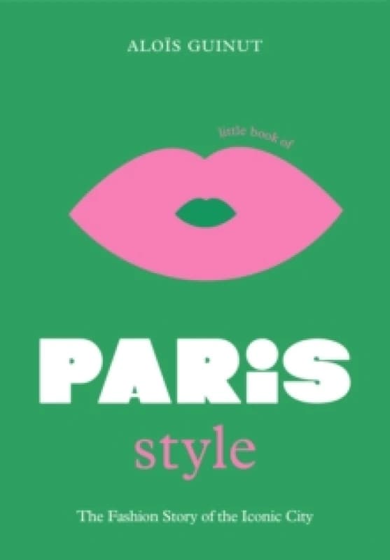 The Little Book of Paris Style : The fashion story of the iconic city Hardback