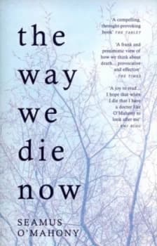 The Way We Die Now by Seamus Omahony Book