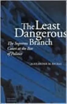 The Least Dangerous Branch : The Supreme Court at the Bar of Politics