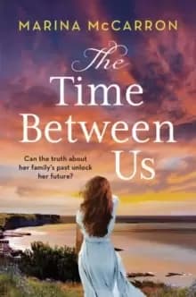 The Time Between Us : An emotional, gripping historical page turner perfect for spring 2023!