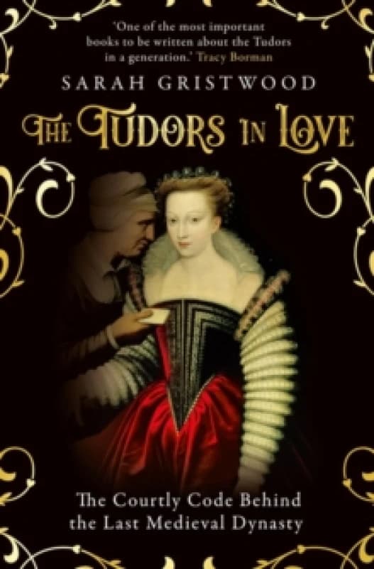 The Tudors in Love : The Courtly Code Behind the Last Medieval Dynasty Paperback / softback