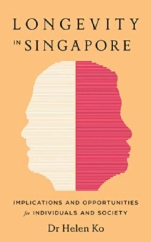 Longevity in Singapore : Implications and Opportunities Paperback