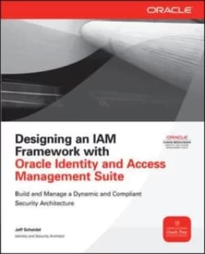 Designing an IAM framework with Oracle identity and access management suite by Jeff Scheidel