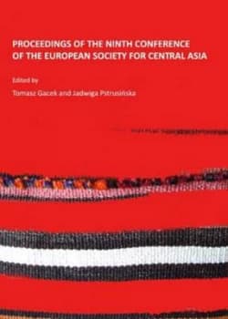 Proceedings of the Ninth Conference of the European Society for Central Asian Studies by European Society for Central Asian Studies and Tomasz Gacek a