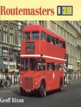 Routemasters in Colour by Geoff Rixon Hardback