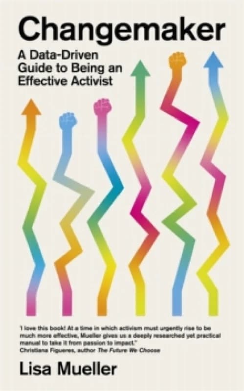 Changemaker : A Data-Driven Guide to Being an Effective Activist Hardback