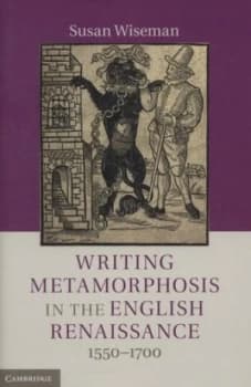 Writing Metamorphosis in the English Renaissance 1550-1700 by Susan Wiseman Hardback