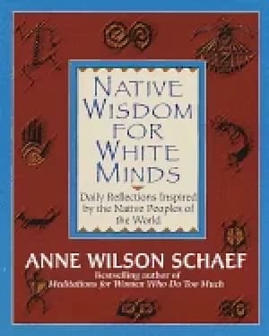 native wisdom for white minds daily reflections inspired by the native peop