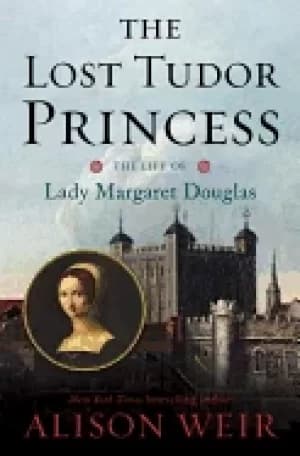 lost tudor princess the life of lady margaret douglas