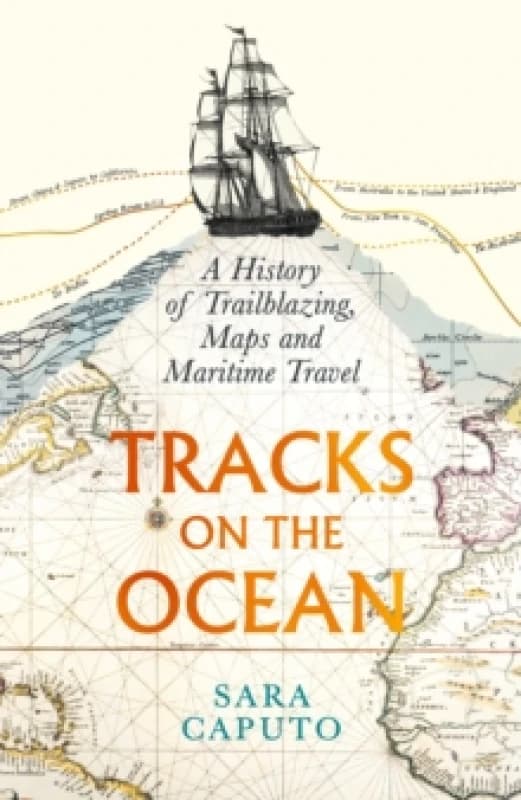 Tracks on the Ocean : A History of Trailblazing, Maps and Maritime Travel Hardback