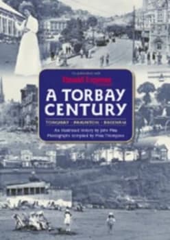 A Torbay Century by John R Pike and Mike Thompson Book