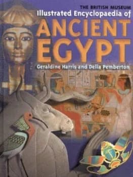The British Museum Illustrated Encyclopaedia of Ancient Egypt by Geraldine Harris Hardback