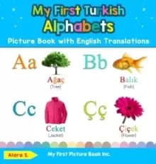 My First Turkish Alphabets Picture Book with English Translations : Bilingual Early Learning & Easy Teaching Turkish Books for Kids