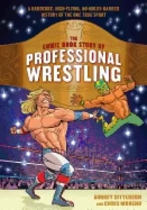 comic book story of professional wrestling a hardcore high flying no holds