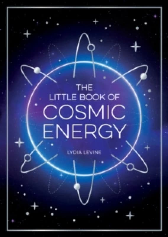 The Little Book of Cosmic Energy : A Beginners Guide to Harnessing the Power of the Universe Paperback / softback