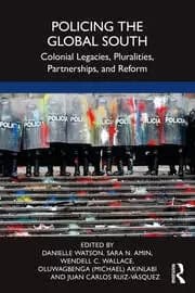 Policing the Global South Colonial Legacies Pluralities Partnerships and Reform