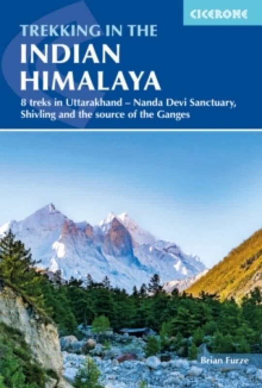 Trekking in the Indian Himalayas : 8 treks in Uttarakhand - Nanda Devi Sanctuary, Shivling and Gaumukh, the source of the Ganges Paperback / softback