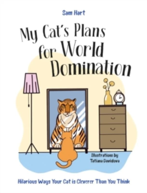 My Cat's Plans for World Domination : Hilarious Ways Your Cat is Cleverer Than You Think Hardback