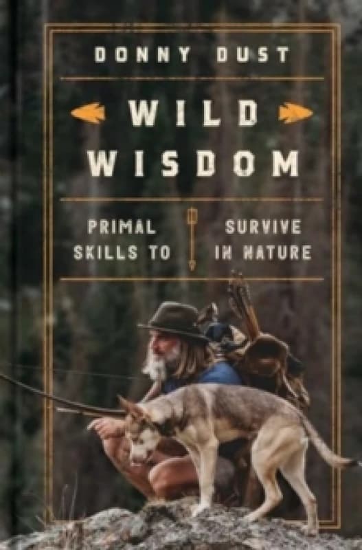 Wild Wisdom : Primal Skills to Survive in Nature Hardback