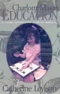 charlotte mason education a home schooling how to manual