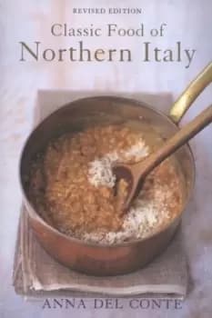 The classic food of Northern Italy by Anna Del Conte