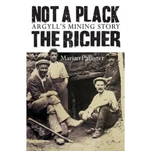 Not a Plack the Richer Argyll's Mining Story Paperback / softback 2018