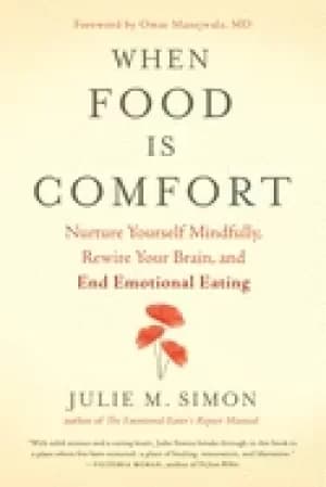 when food is comfort nurture yourself mindfully rewire your brain and end