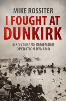 I Fought at Dunkirk by Mike Rossiter Paperback