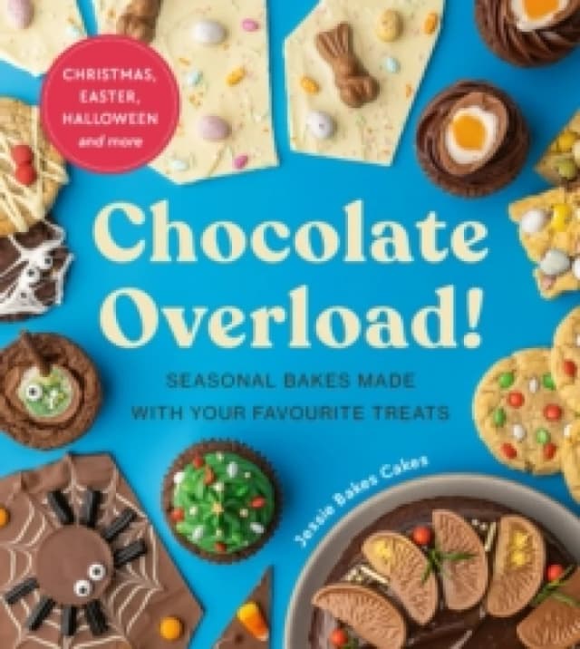 Chocolate Overload! : Seasonal bakes made with your favourite treats Hardback