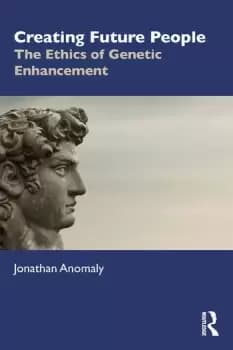 Creating Future PeopleThe Ethics of Genetic Enhancement